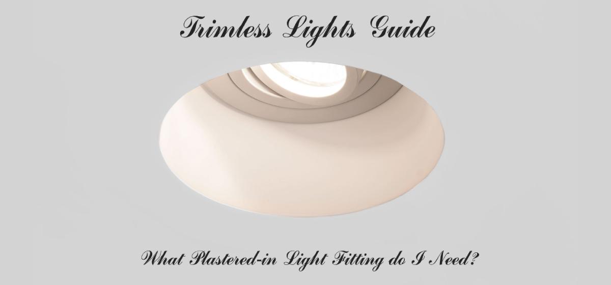 Trimless Lights Guide: What Plastered-in Light Fitting do I Need?